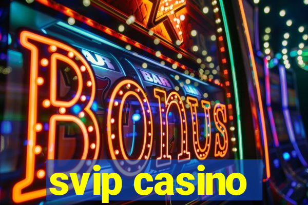 svip casino